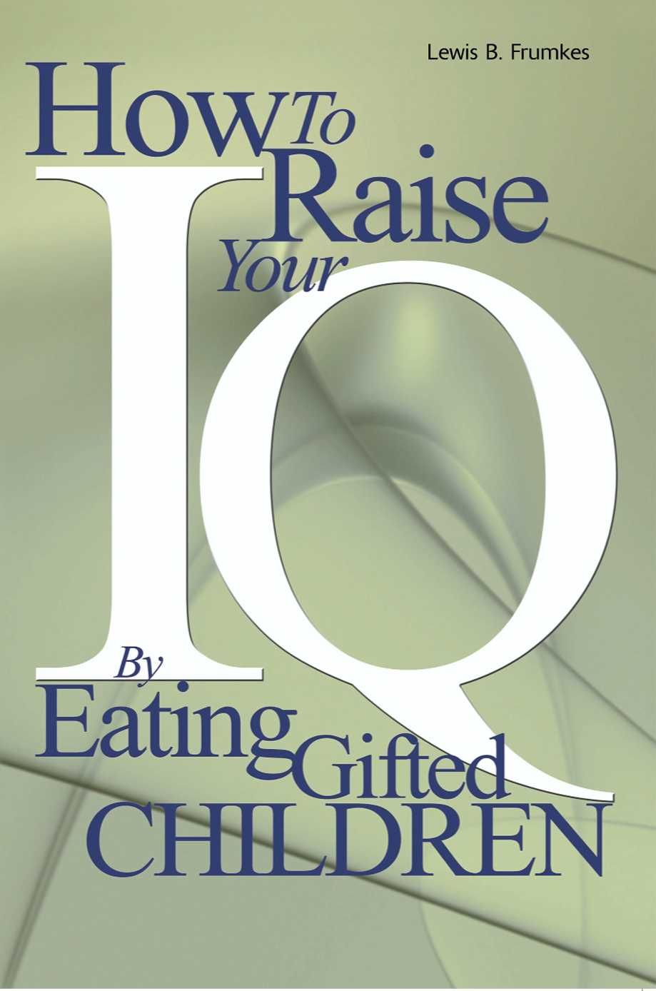 How to Raise Your I.Q. by Eating Gifted Children 9780595002368