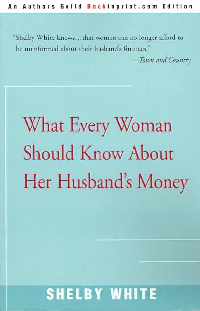 What Every Woman Should Know about Her Husband's Money By Shelby White