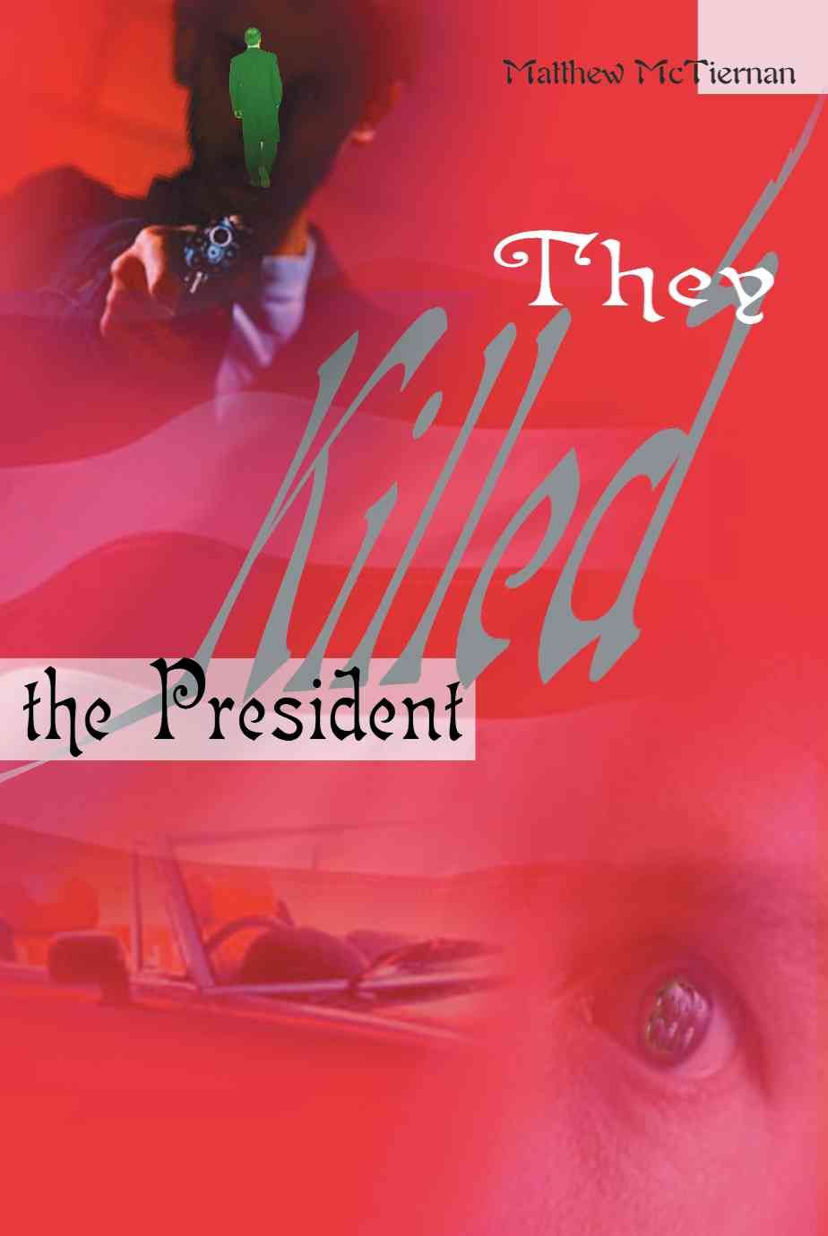 They Killed the President By Matthew McTiernan 9780595004324