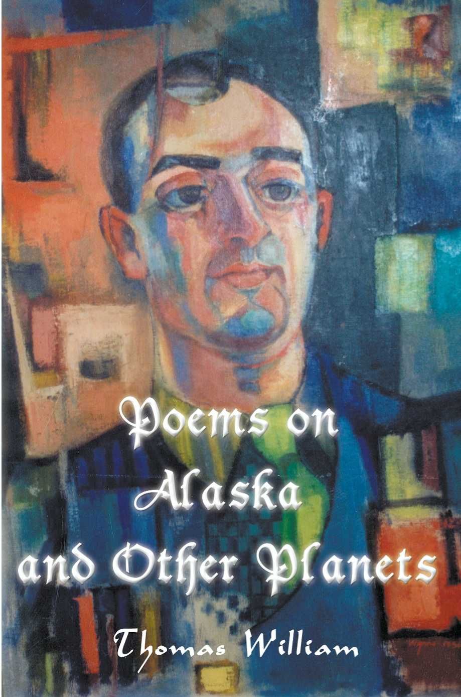 Poems on Alaska and Other Planets By William, Thomas 9780595096725