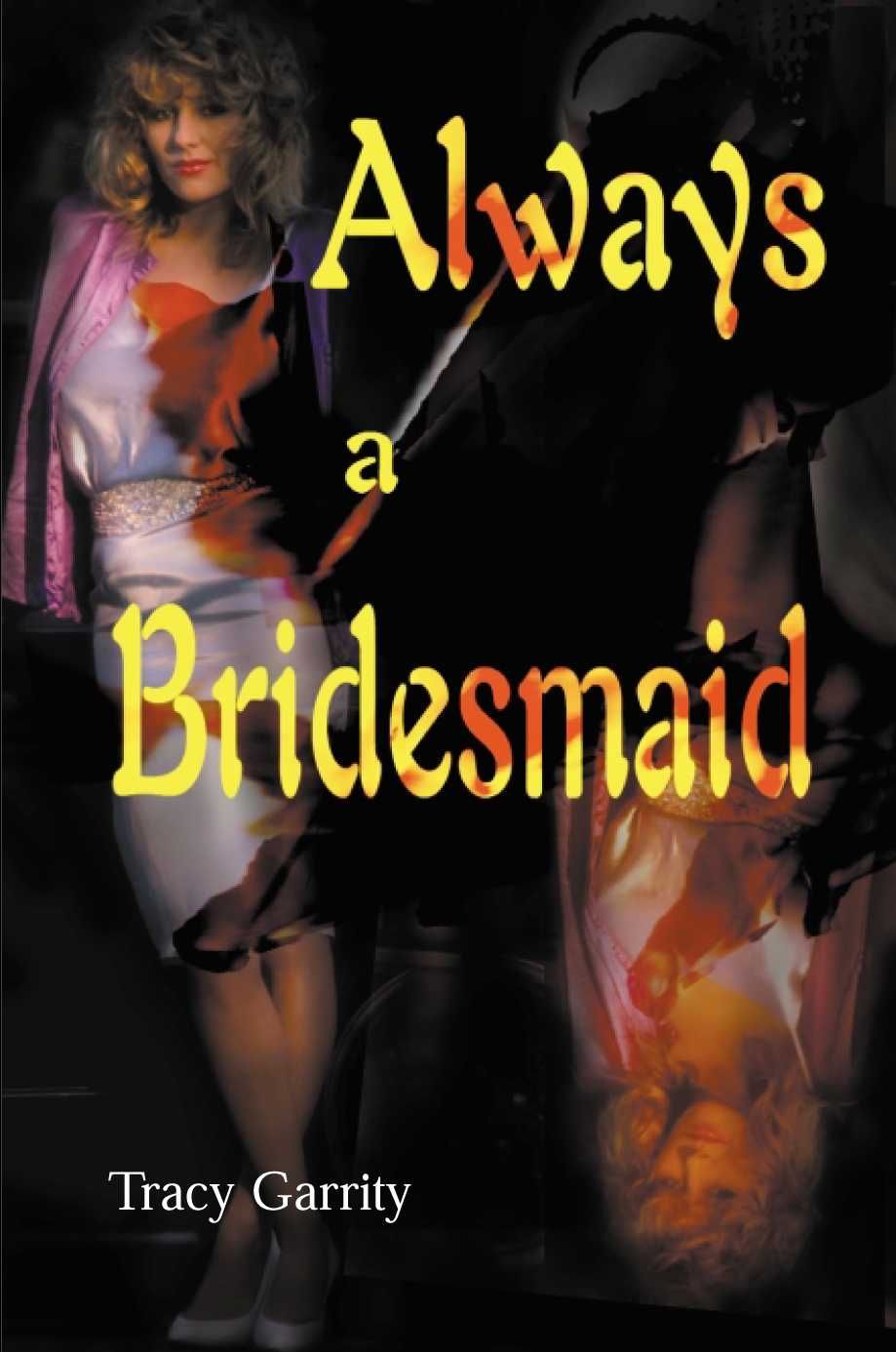 Always a Bridesmaid By Tracy Garrity 9780595099993 (Paperback)