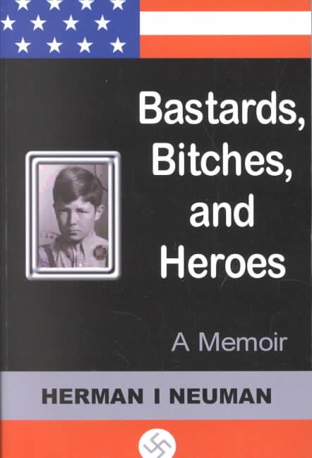 Bastards, Bitches, and Heroes By Herman I Neuman 9780595125371