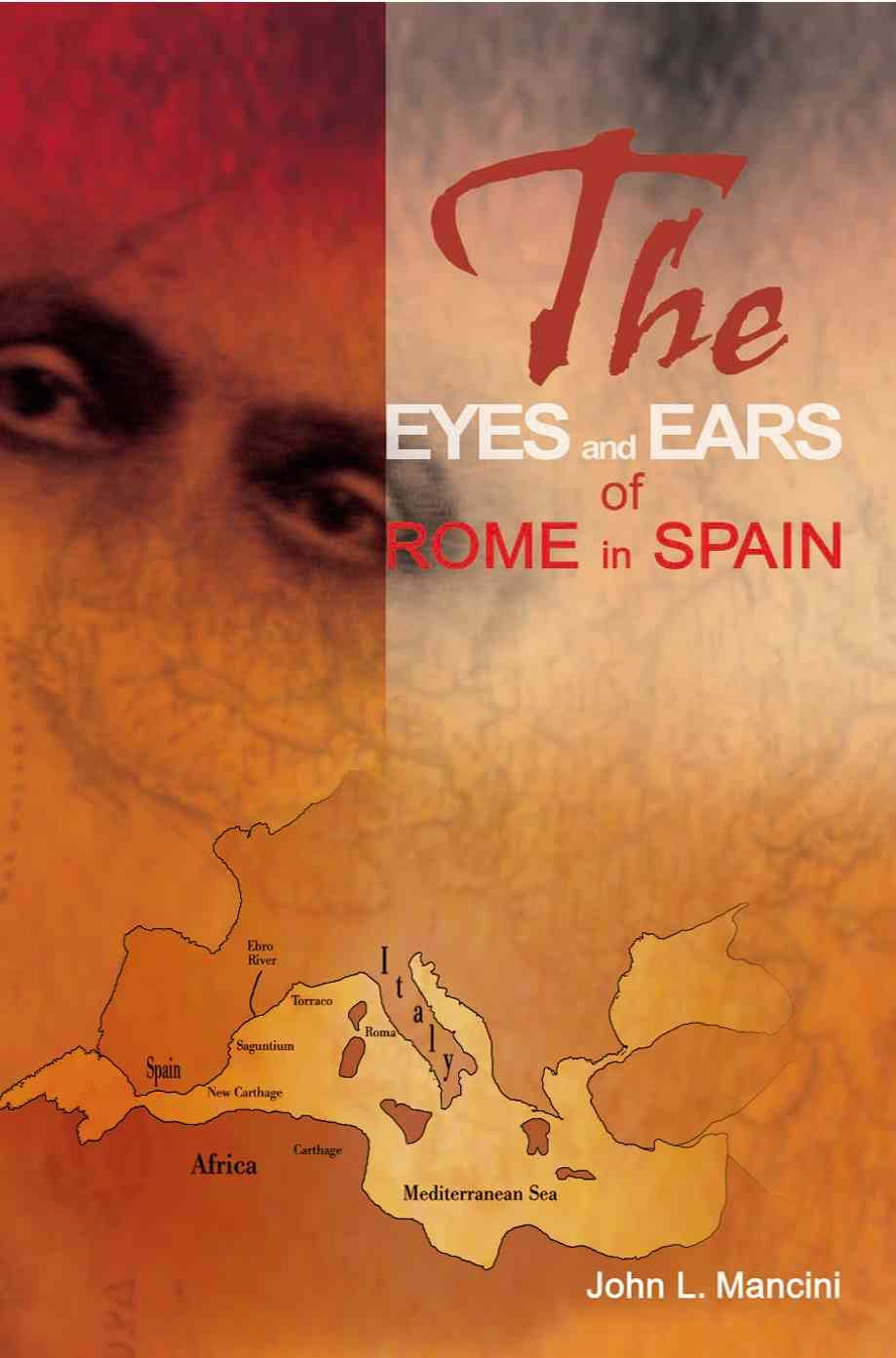 The Eyes and Ears of Rome in Spain By John L Mancini 9780595134557