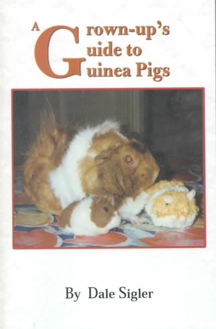 A Grown-Up's Guide to Guinea Pigs By Dale L Sigler 9780595141944