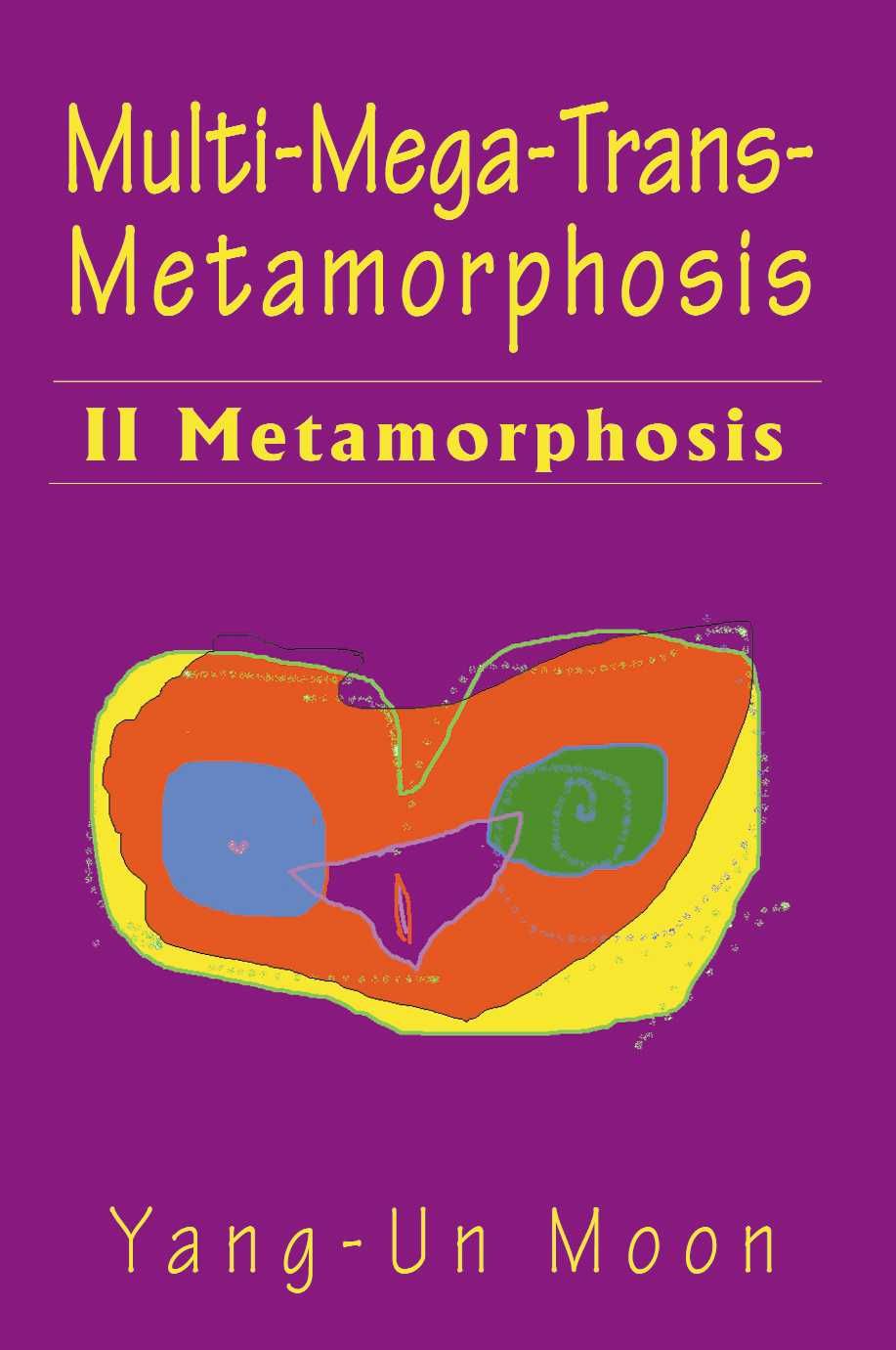 Multi-Mega-Trans-Metamorphosis By Yang-Un Moon 9780595145461
