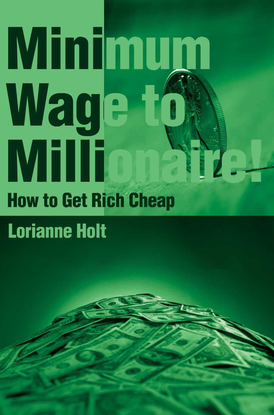 Minimum Wage to Millionaire! By Lorianne Holt 9780595149933