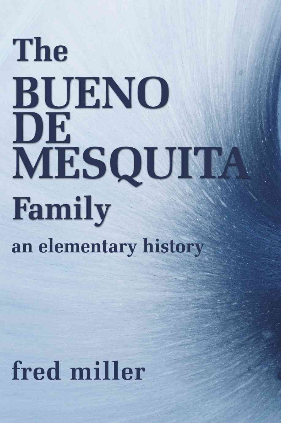 The Bueno de Mesquita Family: An Elementary History By Miller, Fred