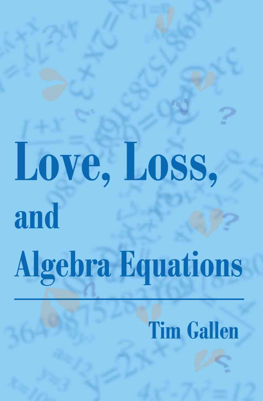 Love, Loss, and Algebra Equations By Tim Gallen 9780595179732
