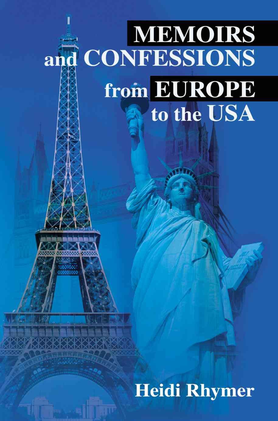 Memoirs and Confessions from Europe to the USA By Heidi Rhymer