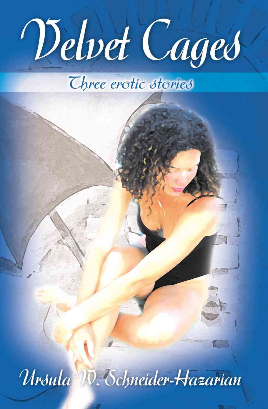 Velvet Cages: Three Erotic Stories By Schneider-Hazarian, Ursula W.