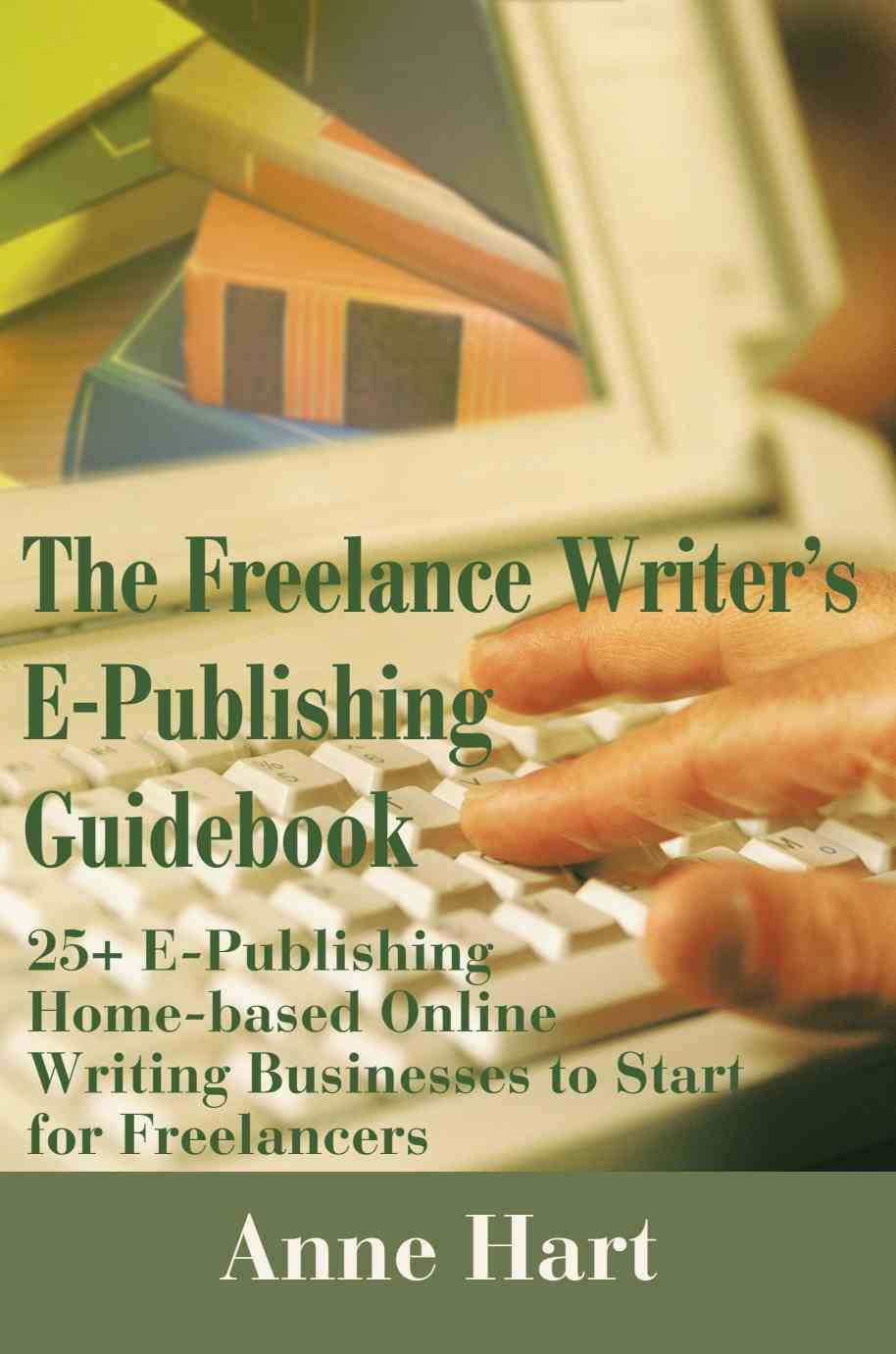 The Freelance Writer's E-Publishing Guidebook By Anne Hart (Paperback)