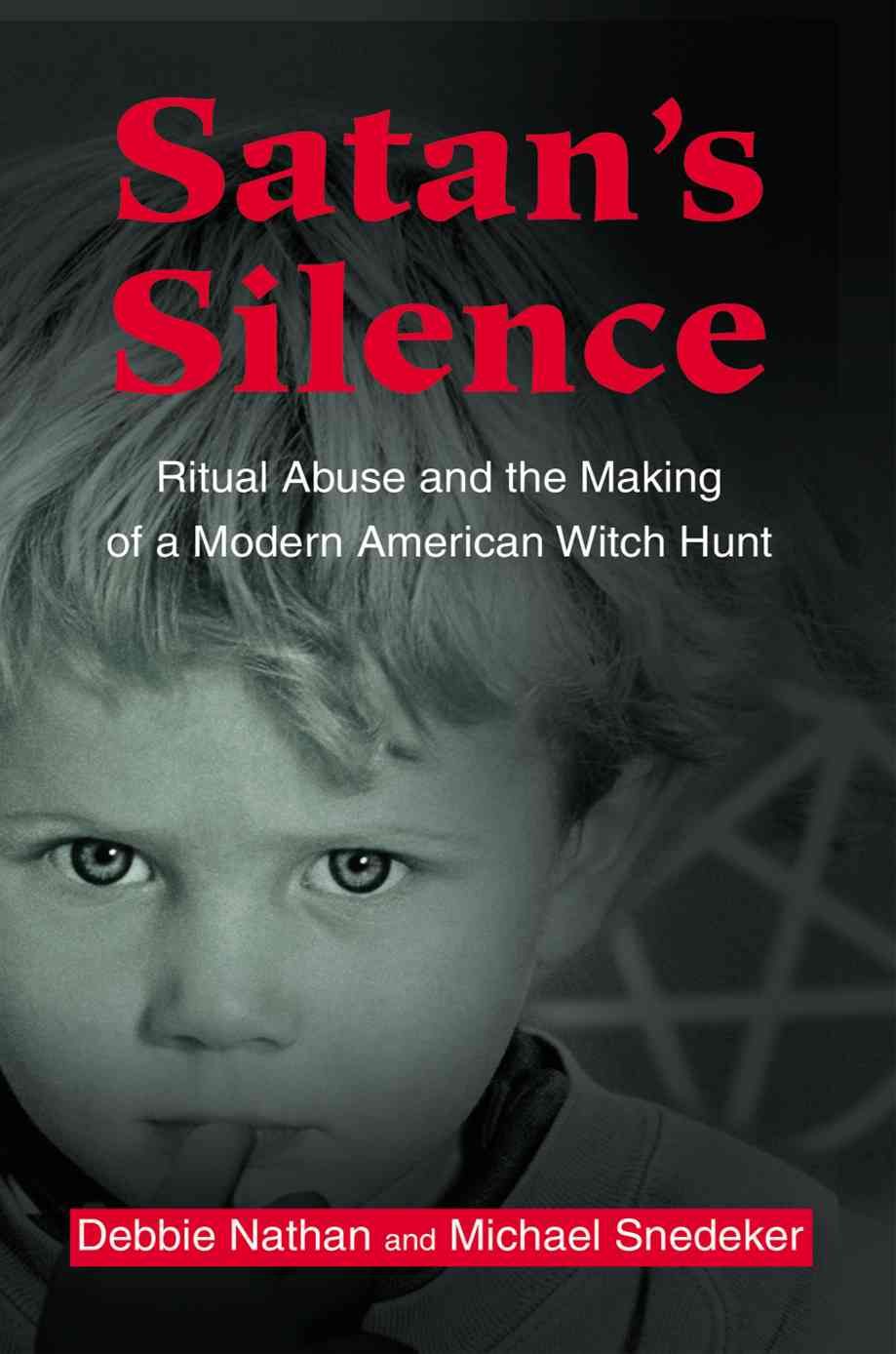 Satan's Silence: Ritual Abuse and the Making of a Modern American Witch Hunt