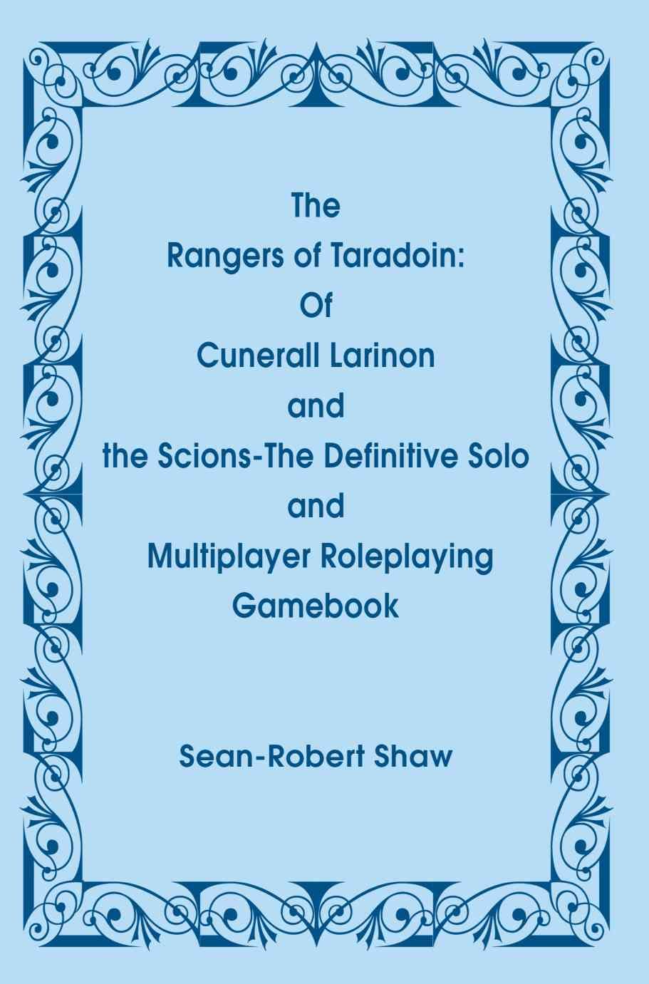 The Rangers of Taradoin: Of Cuneral Larinon and the Scions--The Definitive Solo and Multiplayer Roleplaying Gamebook