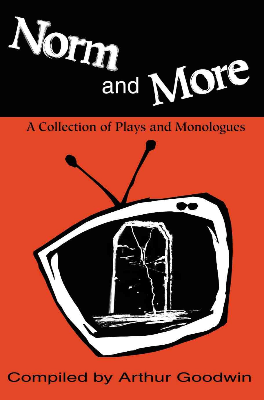 Norm and More: A Collection of Plays and Monologues By Goodwin, Arthur