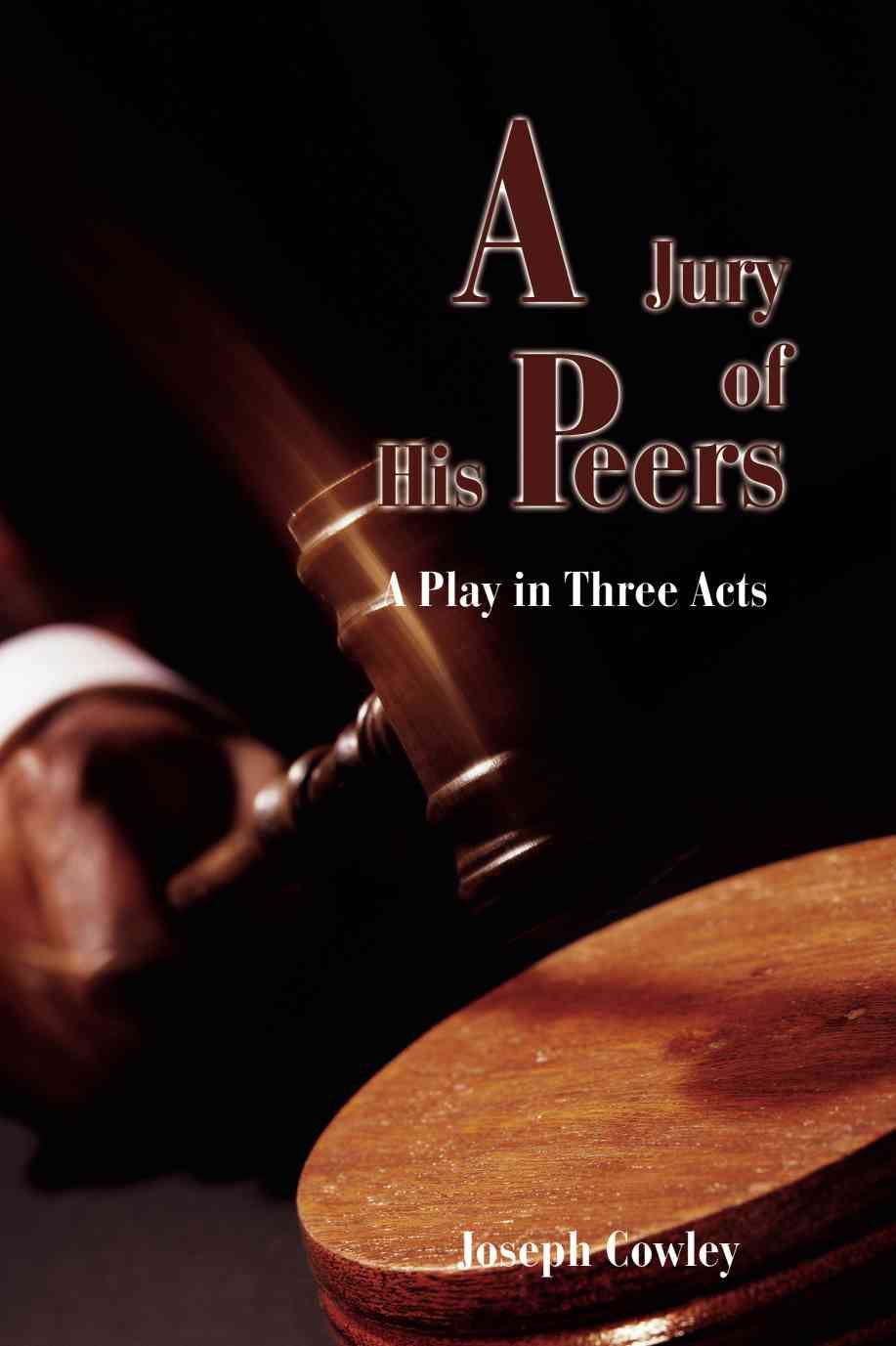 Jury of His Peers: A Play in Three Acts By Cowley, Joseph G.