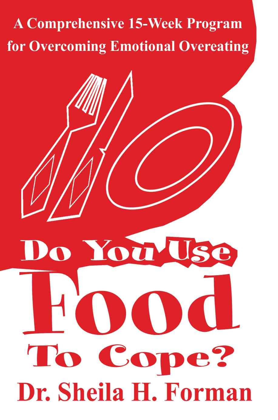 Do You Use Food To Cope? By Sheila H, PH D Forman 9780595212804