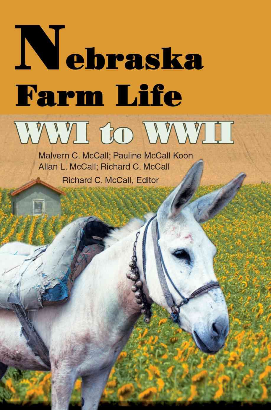 Nebraska Farm Life WWI to WWII By Richard C McCall 9780595227600
