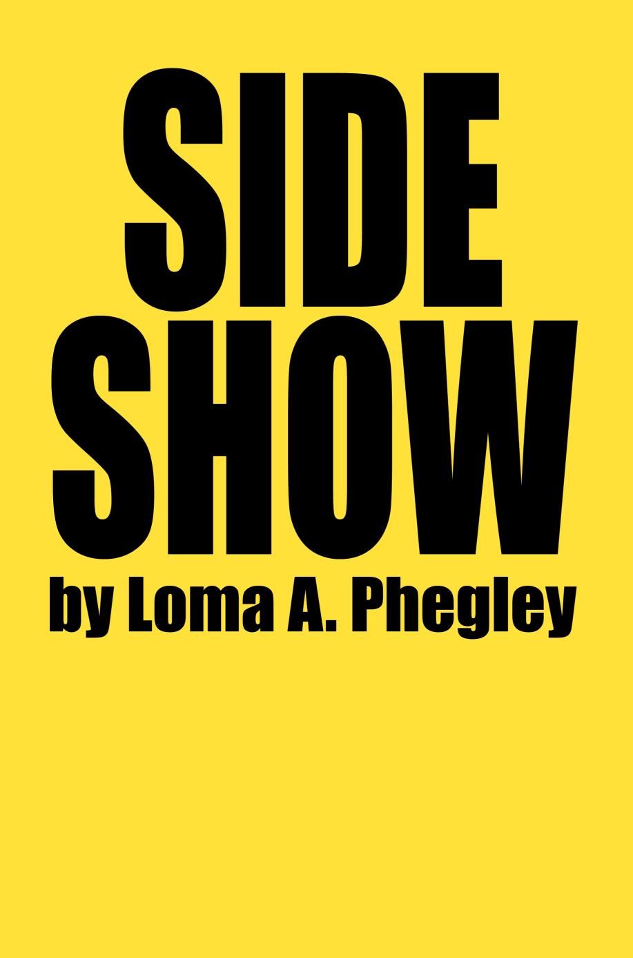 Side Show By Phegley, Loma A. 9780595248544 (Paperback)