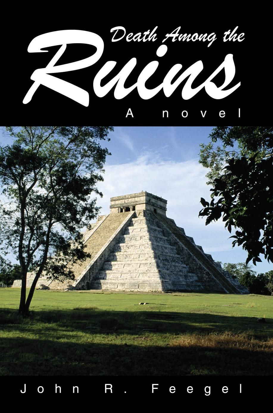 Death Among the Ruins By John R, M.D., J.D. Feegel 9780595248902