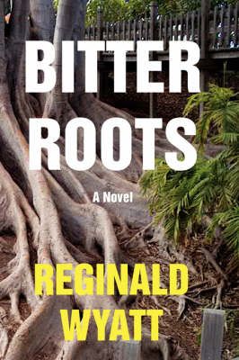 Bitter Roots By Reginald Lawrence Wyatt 9780595253357 (Paperback)