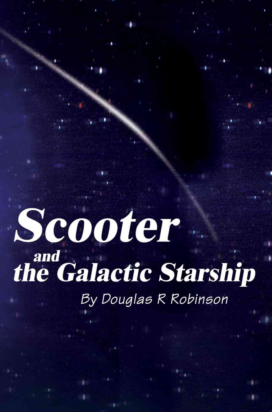 Scooter and the Galactic Starship By Douglas R Robinson 9780595256778