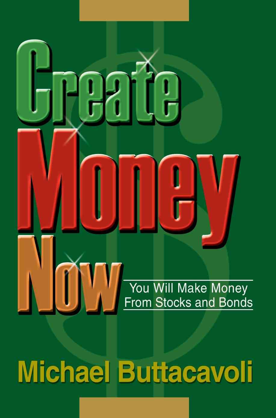 Create Money Now:You Will Make Money From Stocks and Bonds (Paperback)