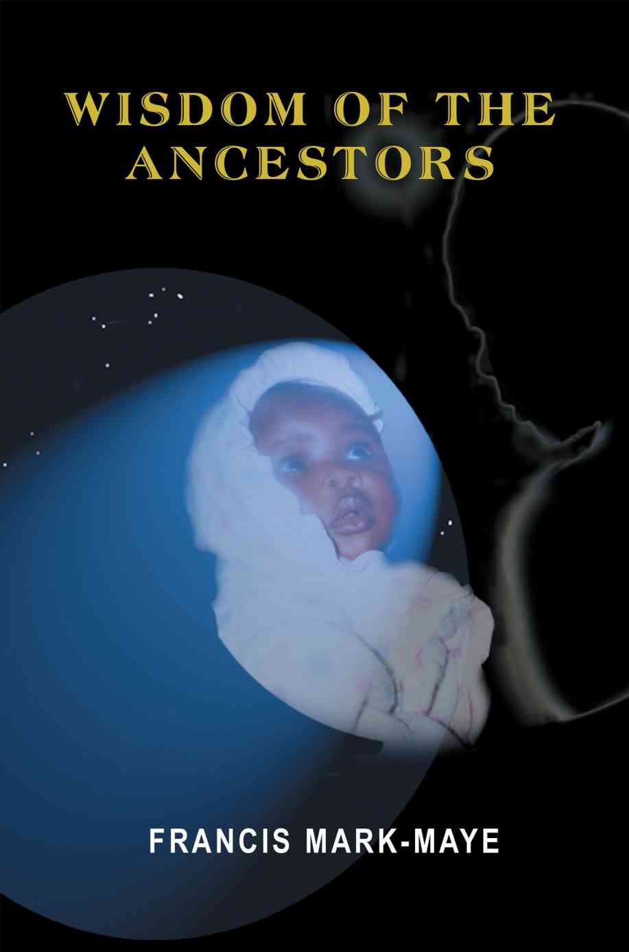 Wisdom of The Ancestors By Francis Mark-Maye 9780595272723 (Paperback)