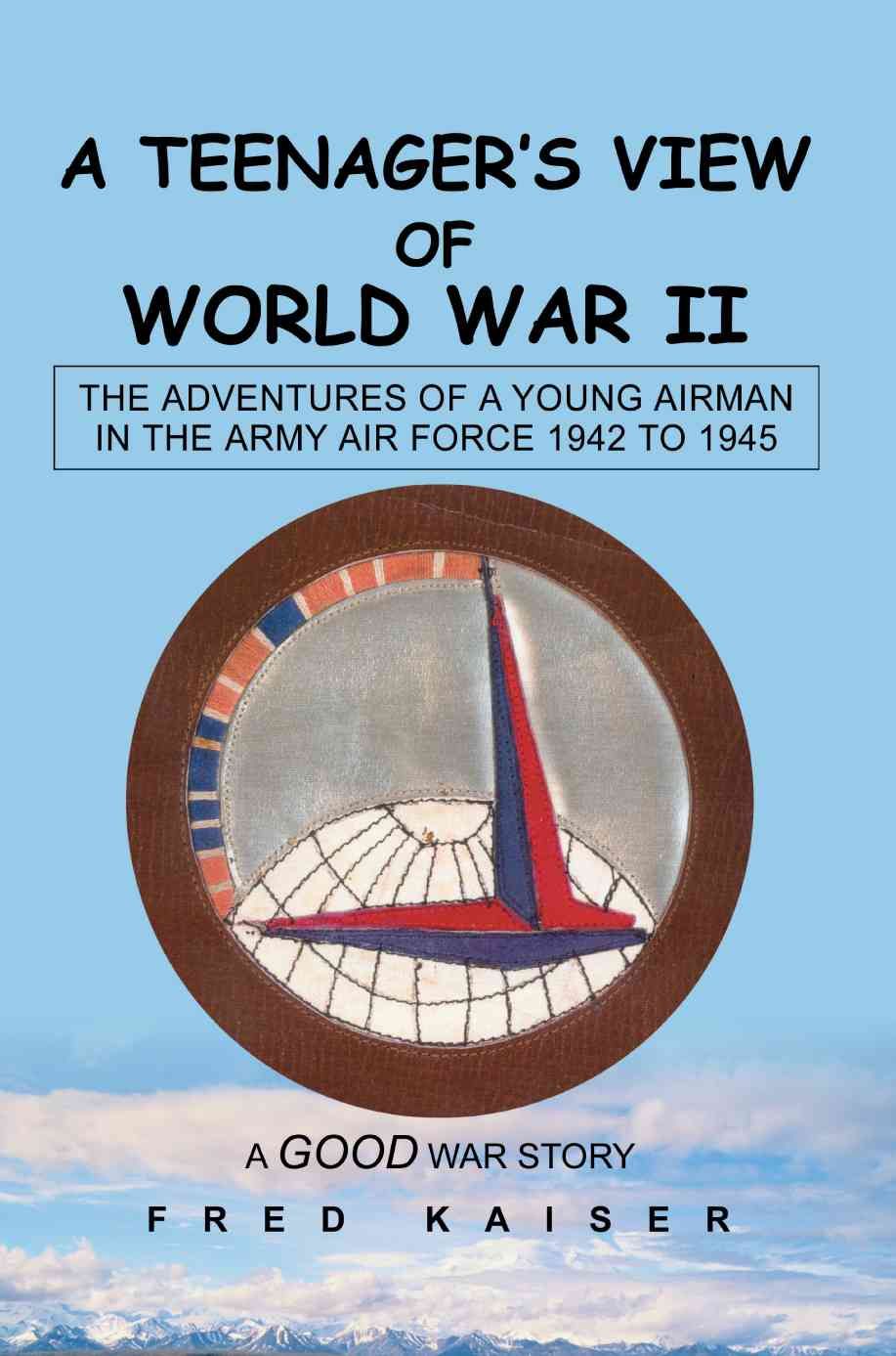 A Teenager's View of World War II By Fred Kaiser 9780595274628