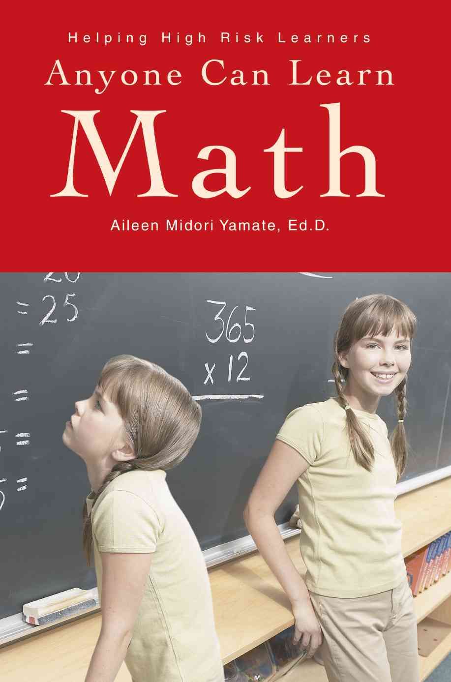 Anyone Can Learn Math By Aileen Midori Yamate Ed D 9780595277360