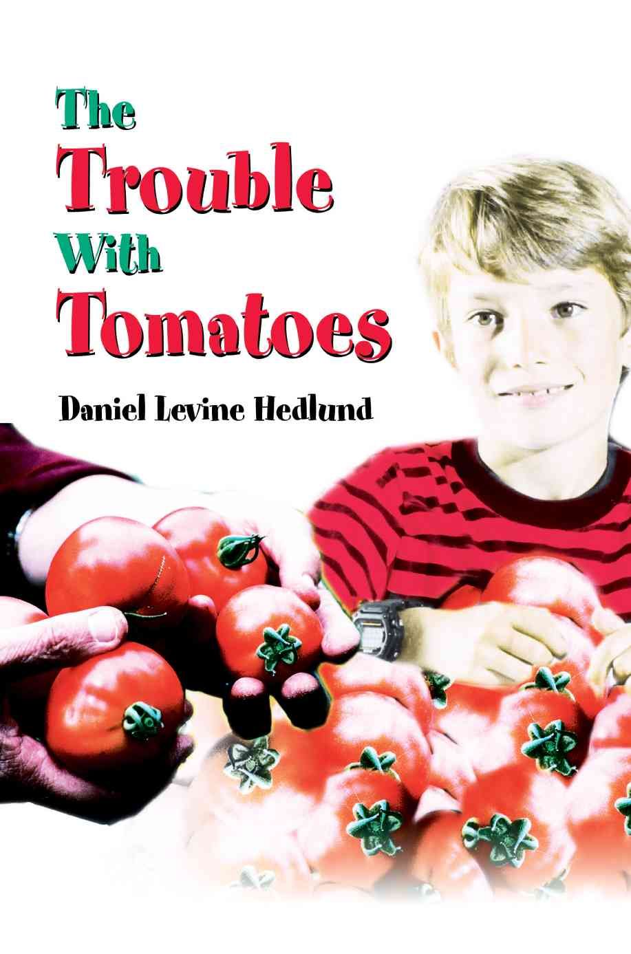The Trouble With Tomatoes By Daniel Levine Hedlund 9780595283132