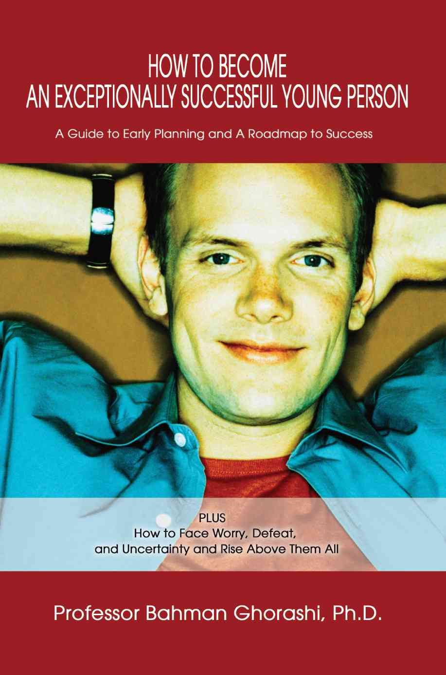 How to Become an Exceptionally Successful Young Person 9780595287093