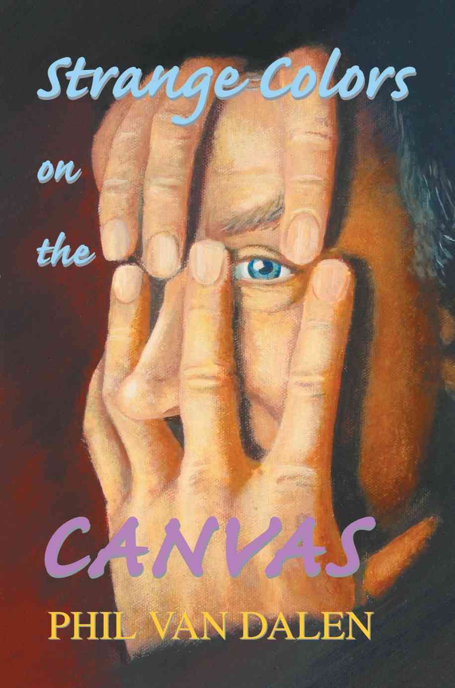 Strange Colors on the Canvas By Phil Van Dalen 9780595287109