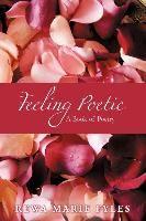 Feeling Poetic: A Book of Poetry By Fyles, Rewa Marie 9780595287314