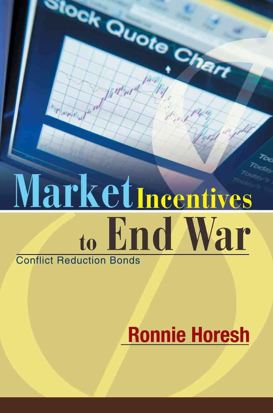 Market Incentives to End War By Ronnie Horesh 9780595294848