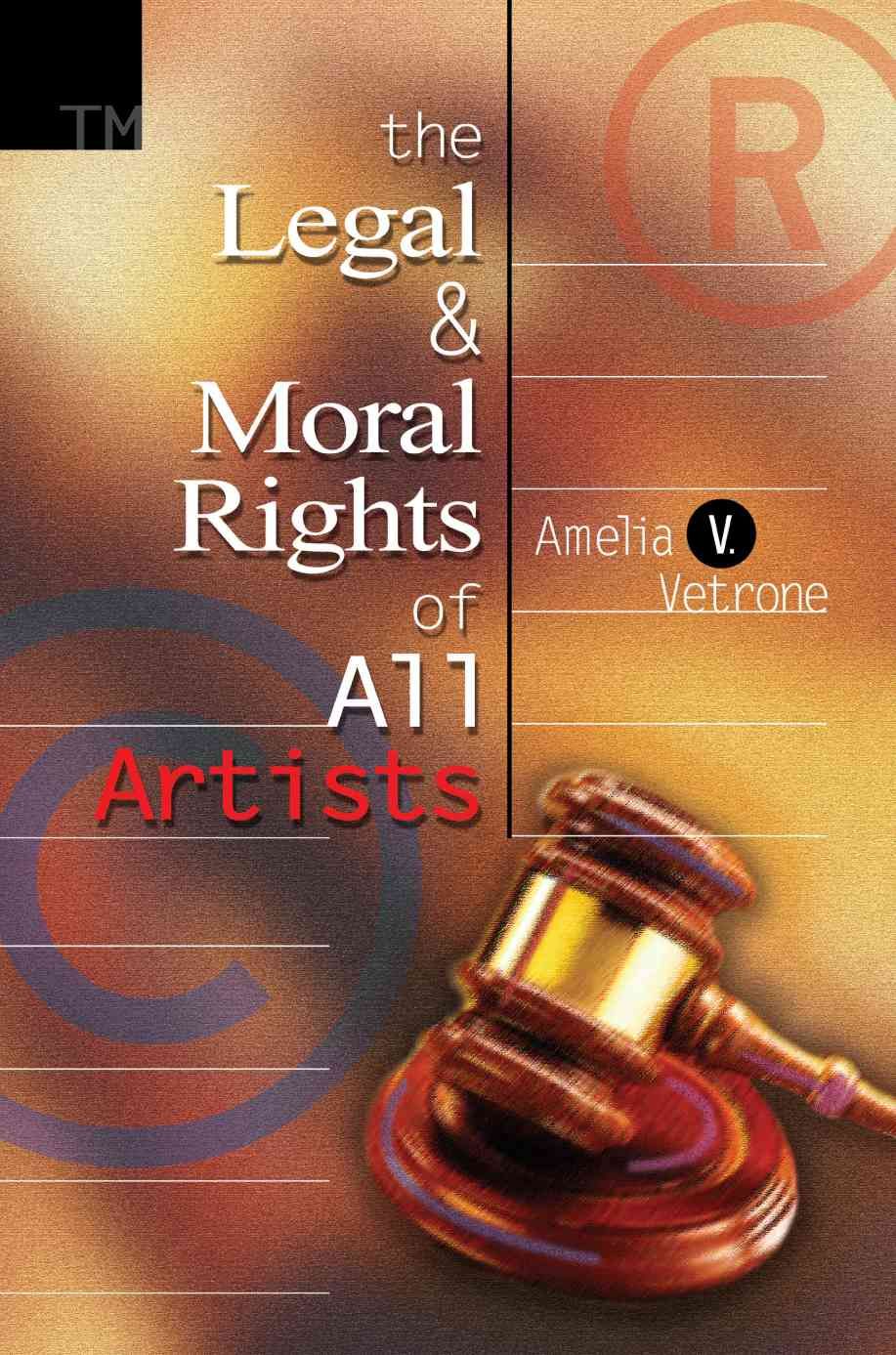 The Legal and Moral Rights of All Artists By Amelia V Vetrone
