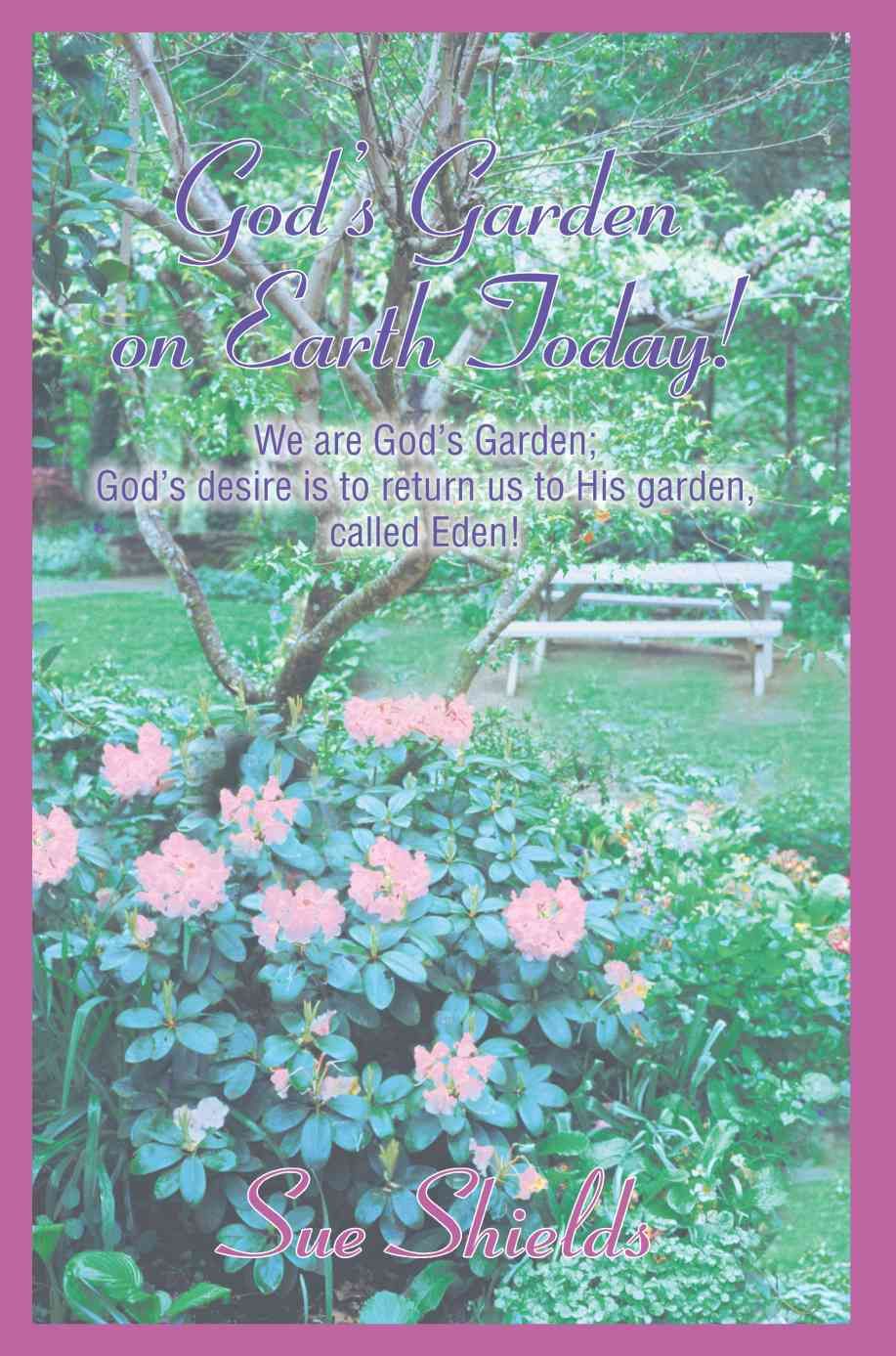 God's Garden on Earth Today! By Sue Shields 9780595301409 (Paperback)