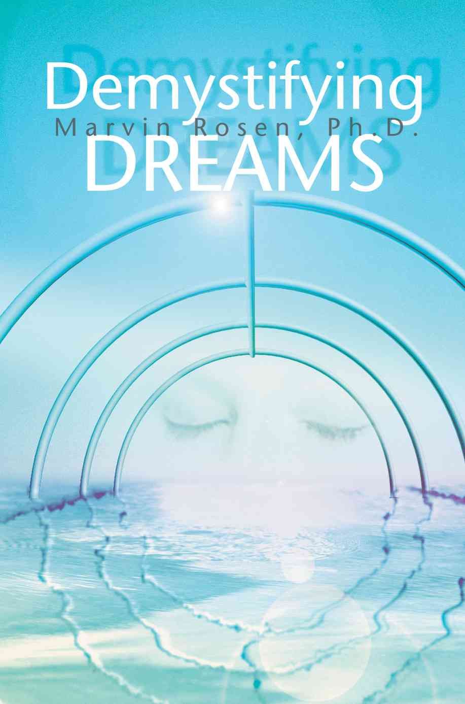 Demystifying Dreams By Marvin Rosenberg 9780595302901 (Paperback)