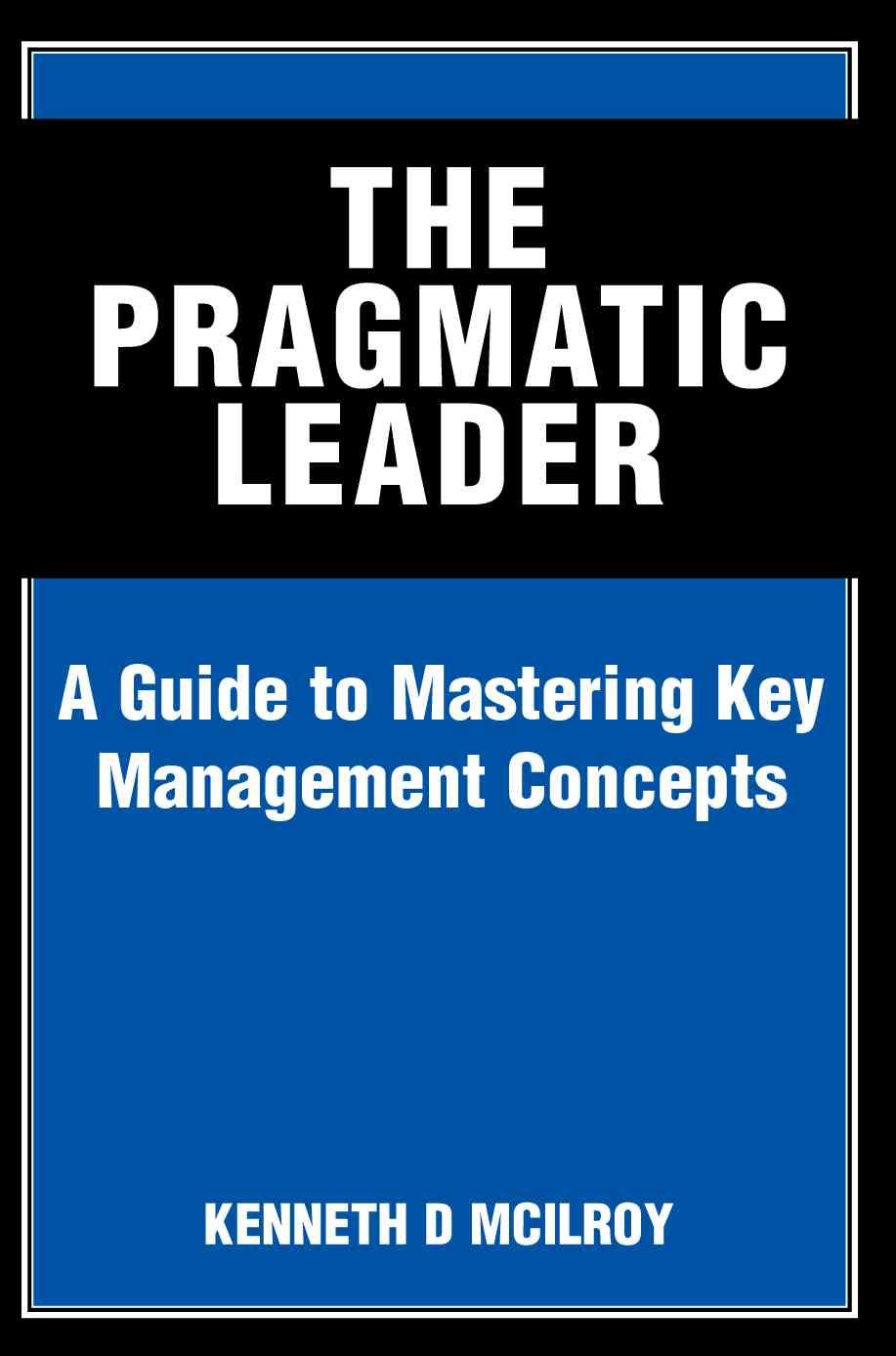 The Pragmatic Leader By Kenneth D McIlroy 9780595310531 (Paperback)