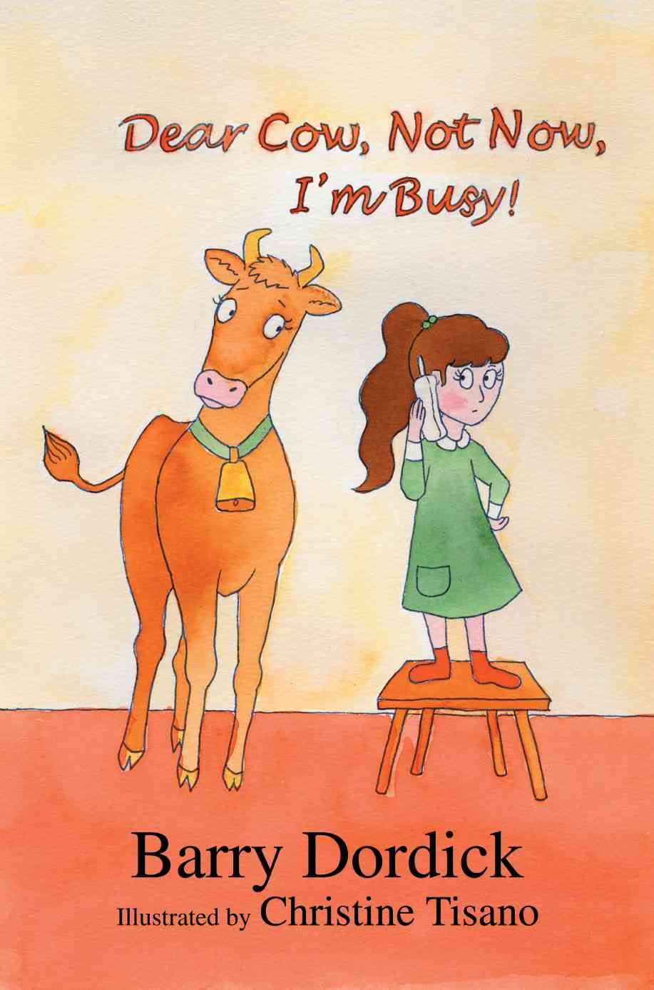 Dear Cow, Not Now, I'm Busy! By Barry Dordick 9780595313174