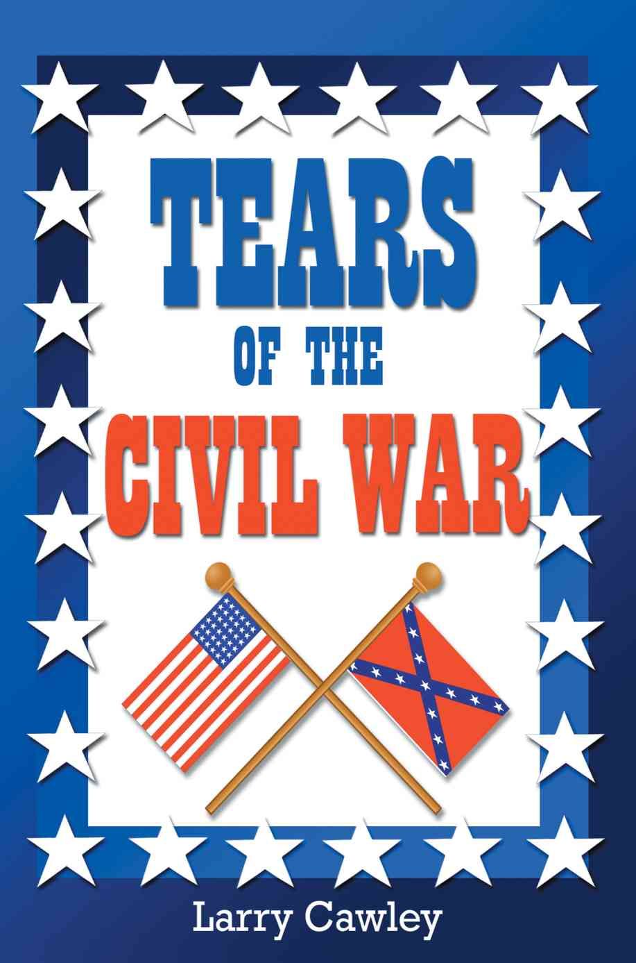 Tears of the Civil War By Larry Cawley 9780595313365 (Paperback)