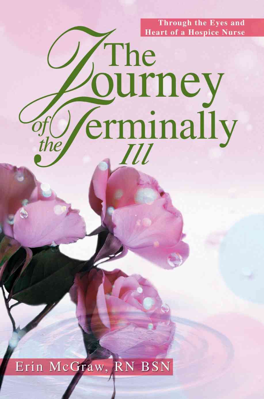 The Journey of the Terminally Ill By Erin, RN McGraw Bsn 9780595314645