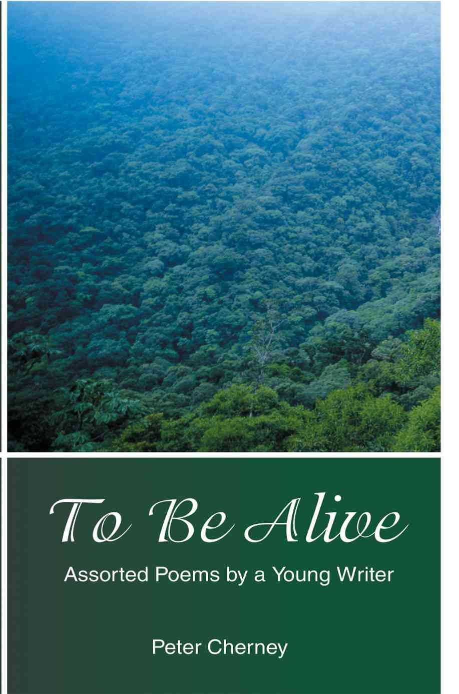 To Be Alive: Assorted Poems by a Young Writer By Cherney, Peter