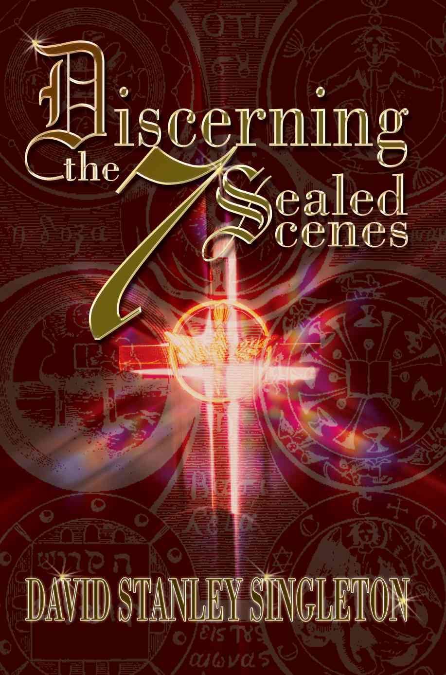 Discerning the 7 Sealed Scenes By David Stanley Singleton (Paperback)