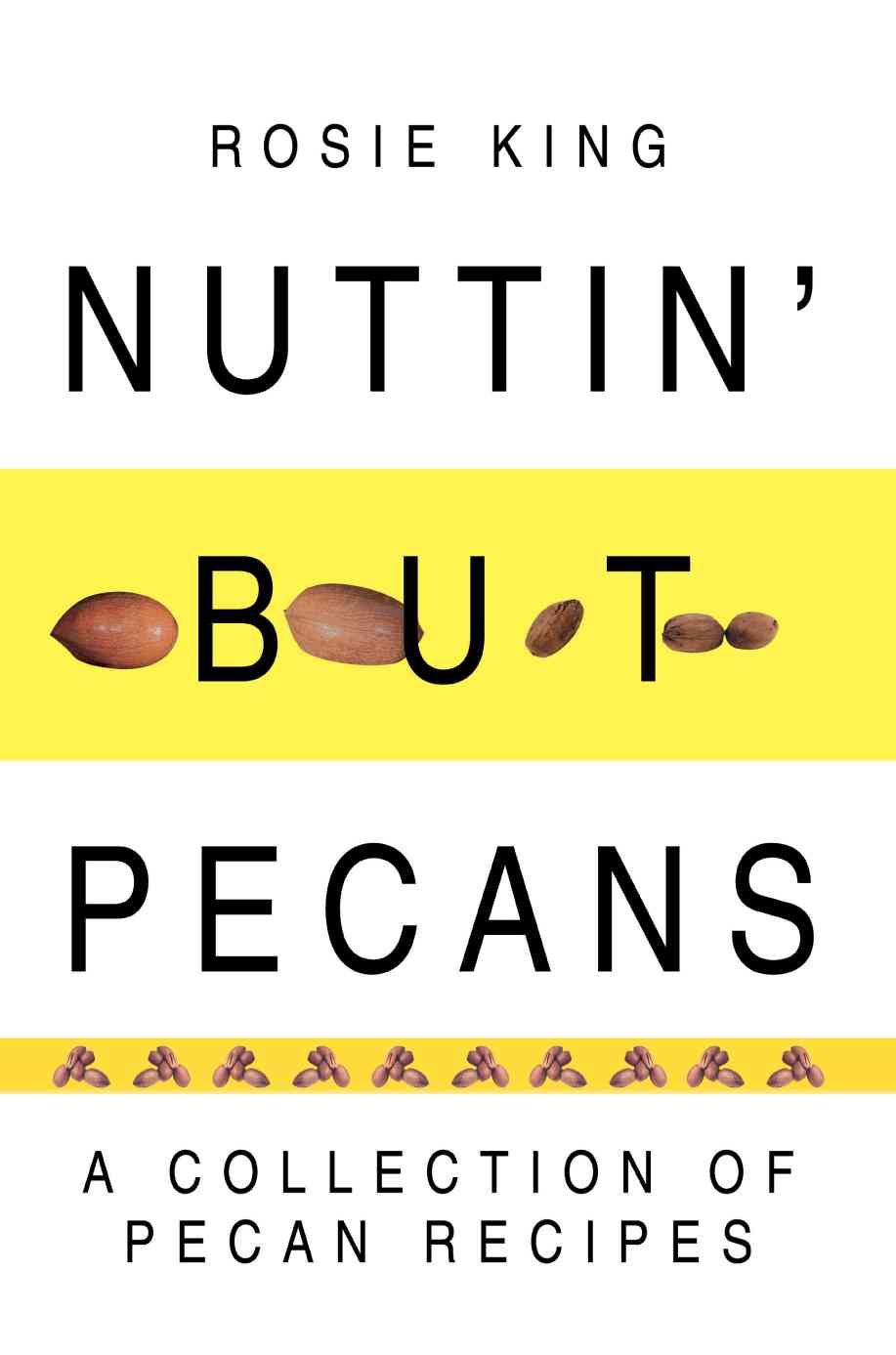 Nuttin' But Pecans By Rosie (Member of Scbwi) King 9780595319817