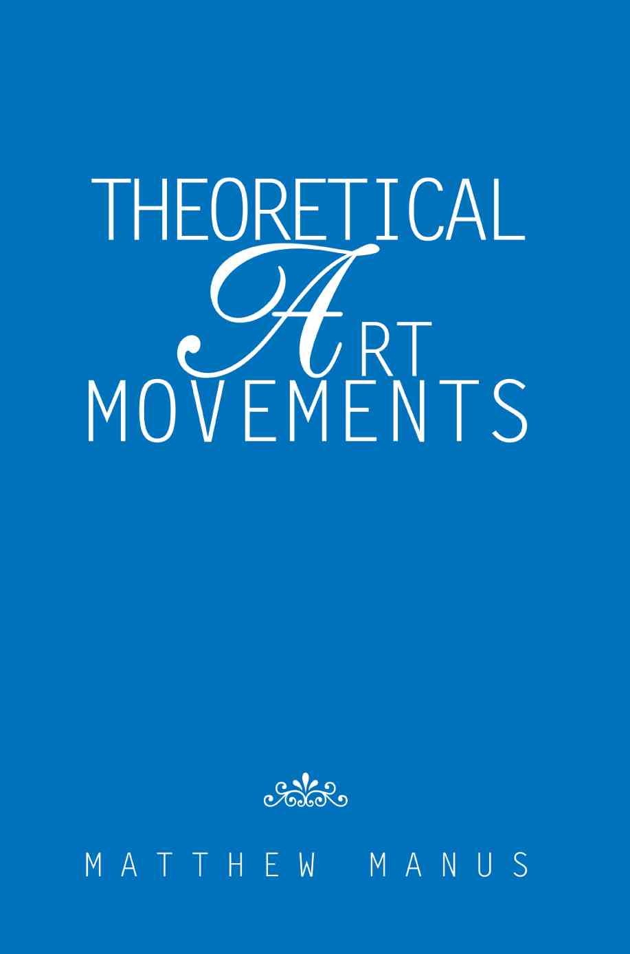 Theoretical Art Movements By Matthew Manus 9780595325429 (Paperback)