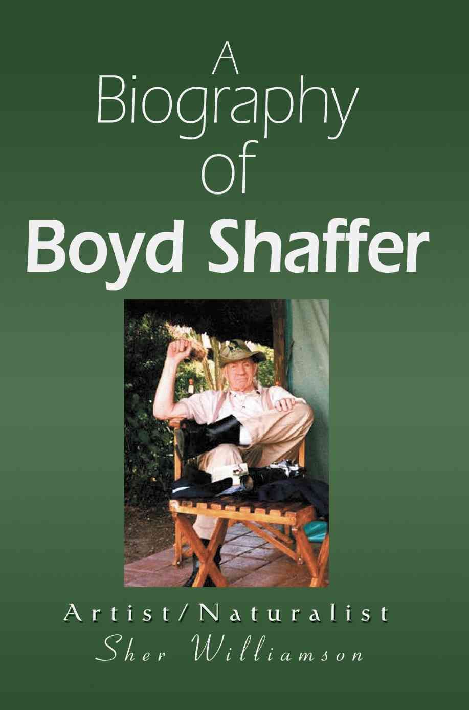 A Biography of Boyd Shaffer By Sher Williamson 9780595325740