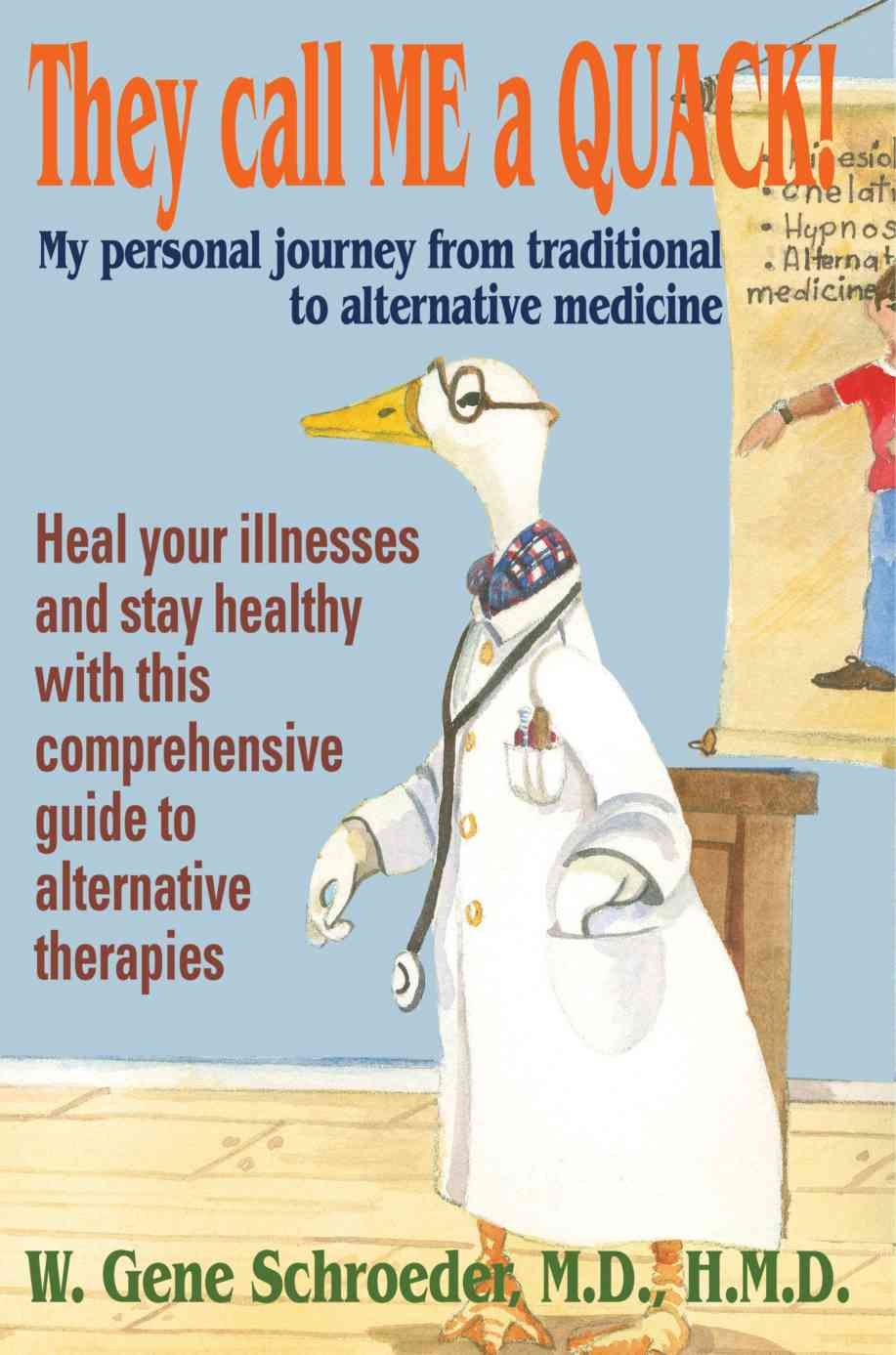 They call ME a QUACK! By W Gene, M D Schroeder H M D 9780595325801