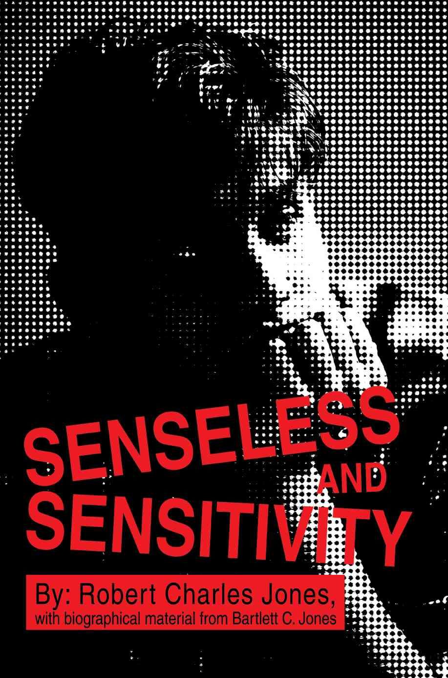 Senseless and Sensitivity By Jones, Robert Charles 9780595326235