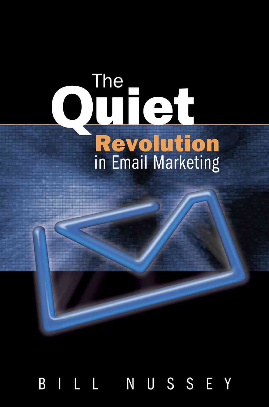 The Quiet Revolution in Email Marketing By Bill Nussey 9780595330607