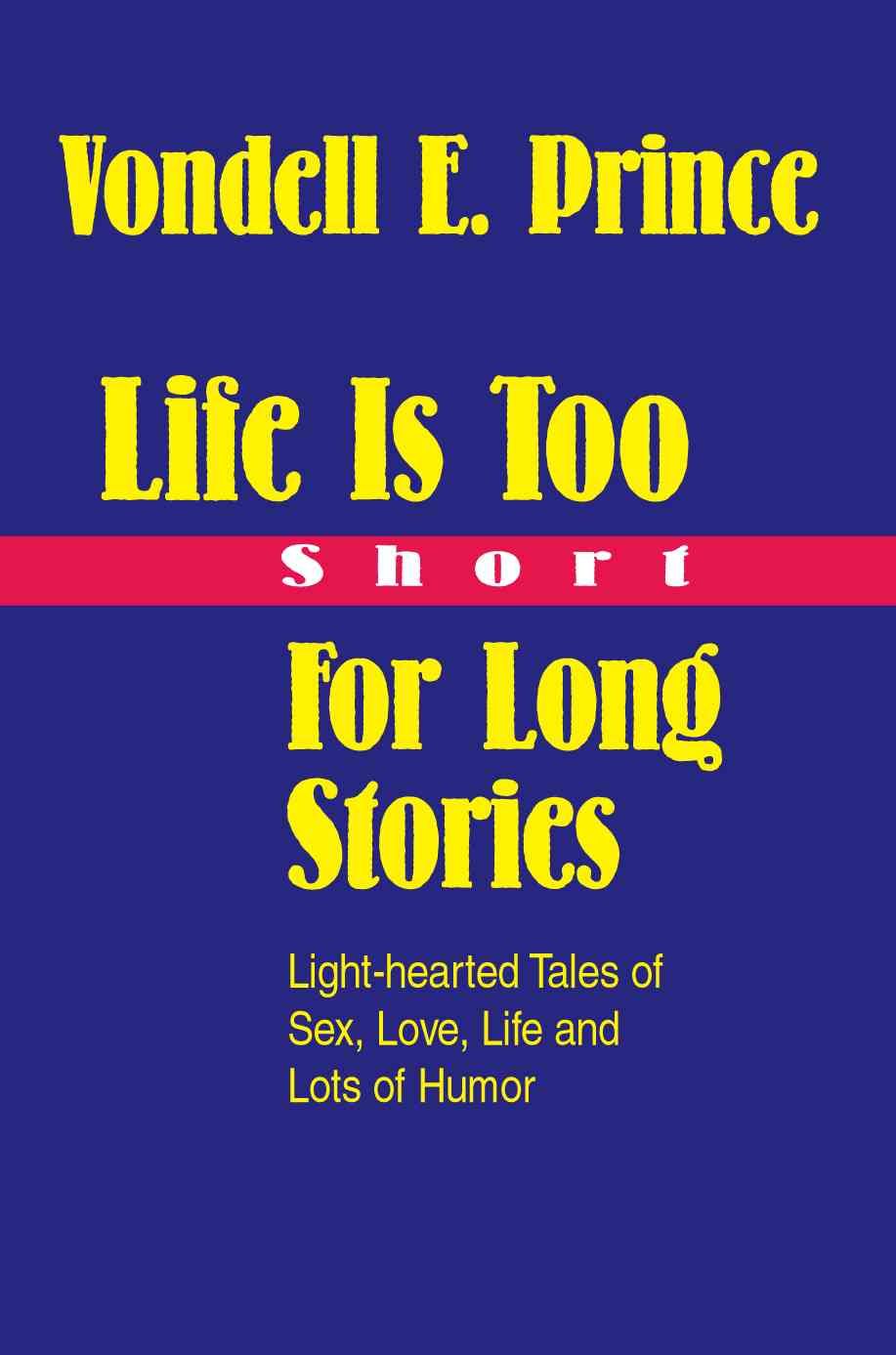 Life Is Too Short For Long Stories By Vondell Prince 9780595330973